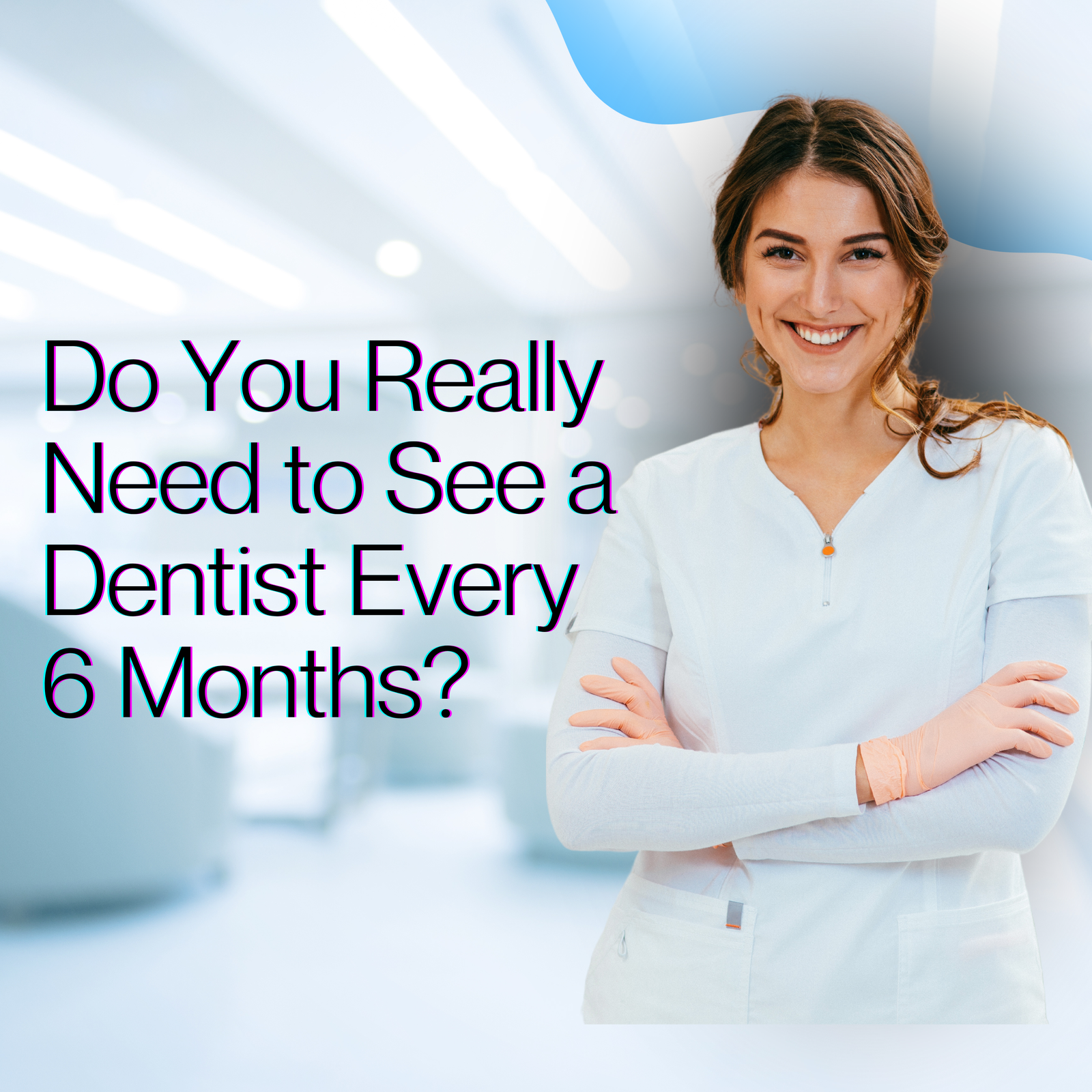 Do You Really Need to See a Dentist Every 6 Months?